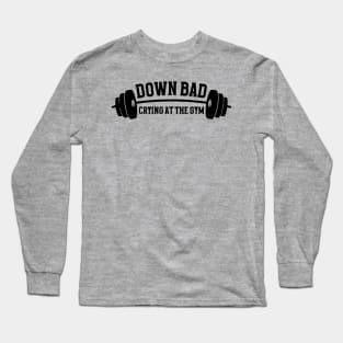 Down Bad Crying At The Gym Long Sleeve T-Shirt